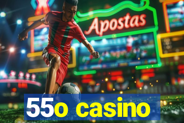 55o casino