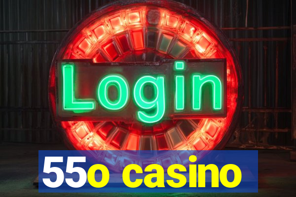 55o casino