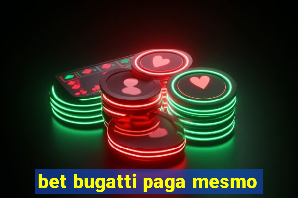 bet bugatti paga mesmo