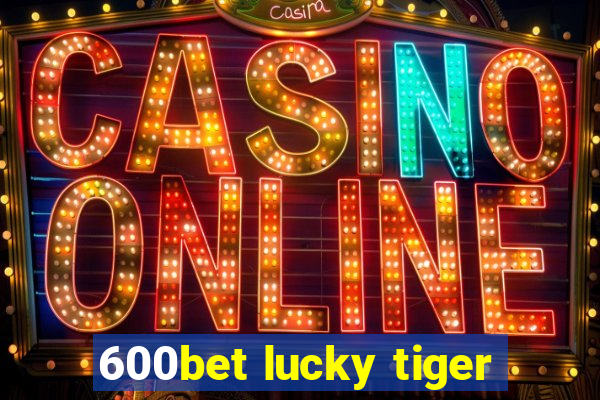 600bet lucky tiger