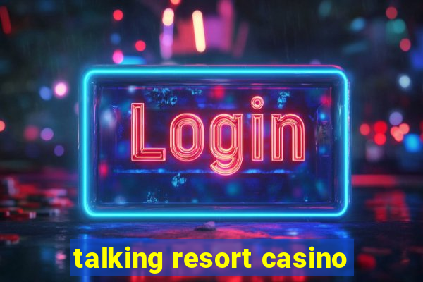 talking resort casino