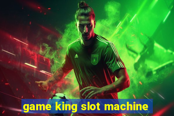 game king slot machine