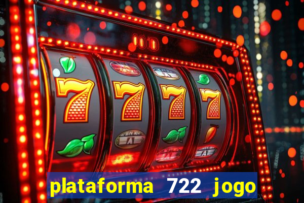 plataforma 722 jogo é confiável