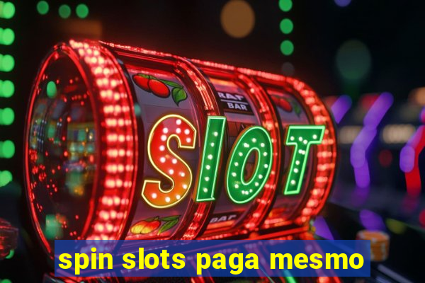 spin slots paga mesmo