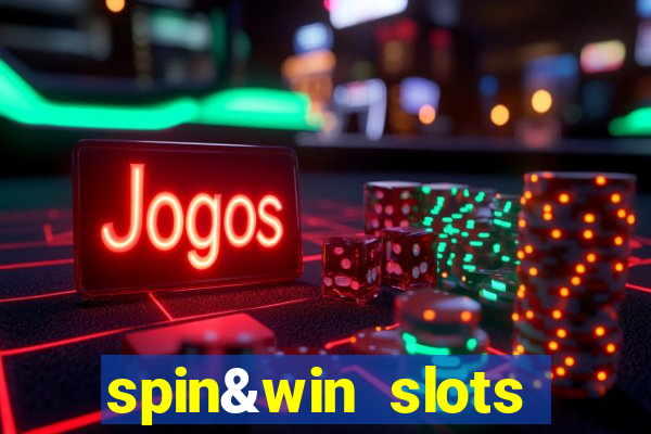 spin&win slots casino games