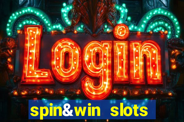 spin&win slots casino games