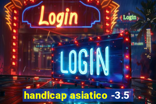 handicap asiatico -3.5