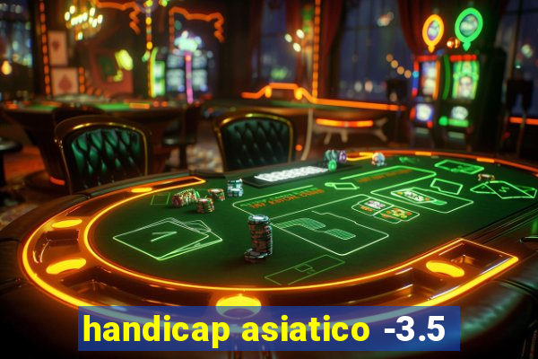 handicap asiatico -3.5