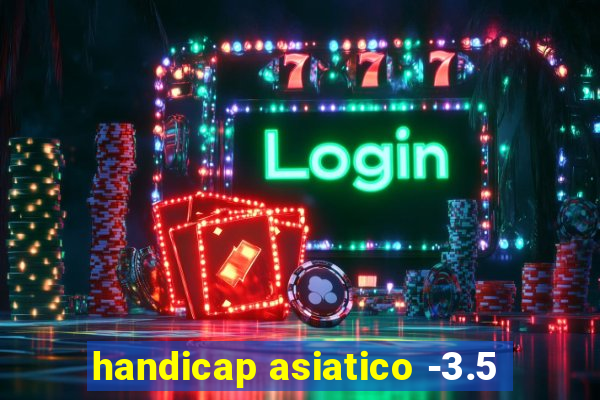 handicap asiatico -3.5