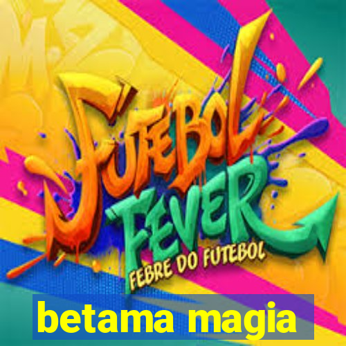 betama magia