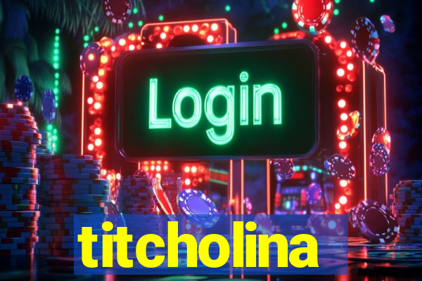 titcholina