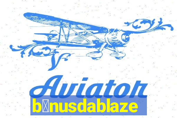 b么nusdablaze