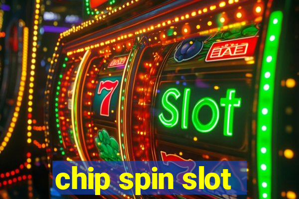 chip spin slot