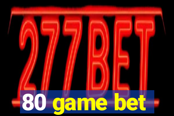 80 game bet