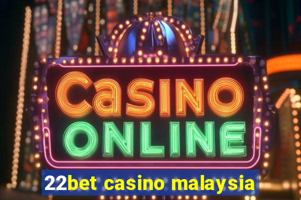 22bet casino malaysia