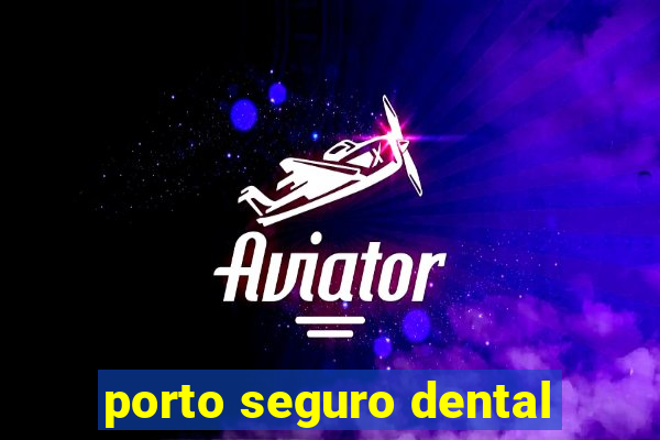 porto seguro dental