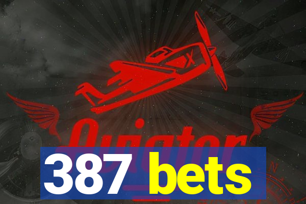 387 bets