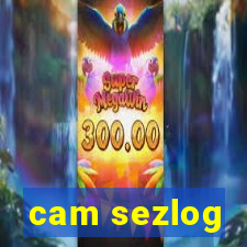 cam sezlog