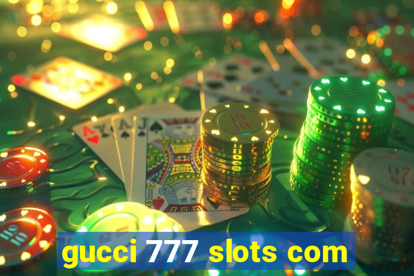 gucci 777 slots com