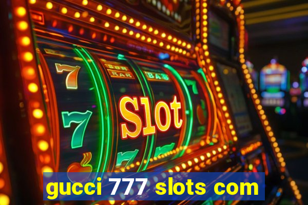 gucci 777 slots com