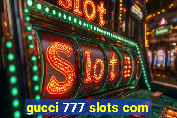 gucci 777 slots com