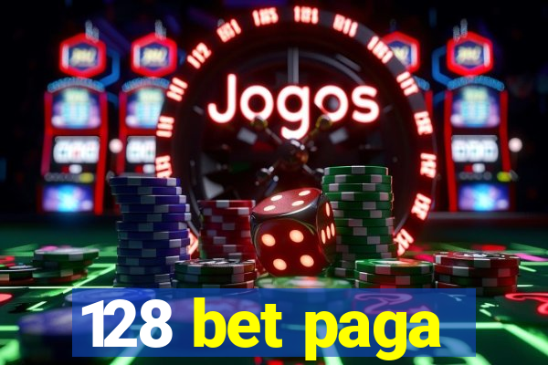 128 bet paga