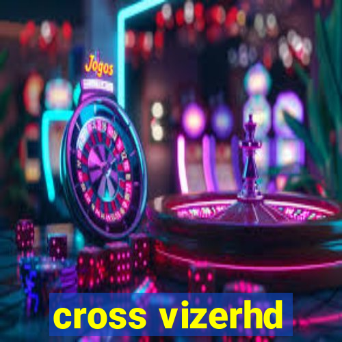 cross vizerhd