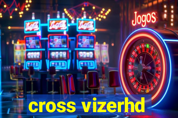 cross vizerhd