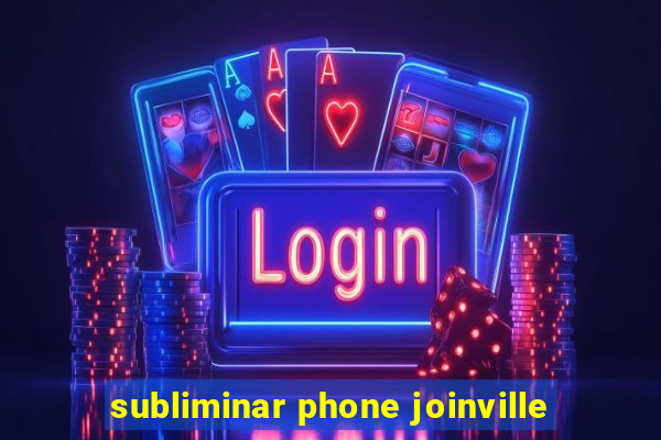 subliminar phone joinville