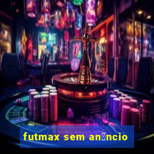 futmax sem an煤ncio