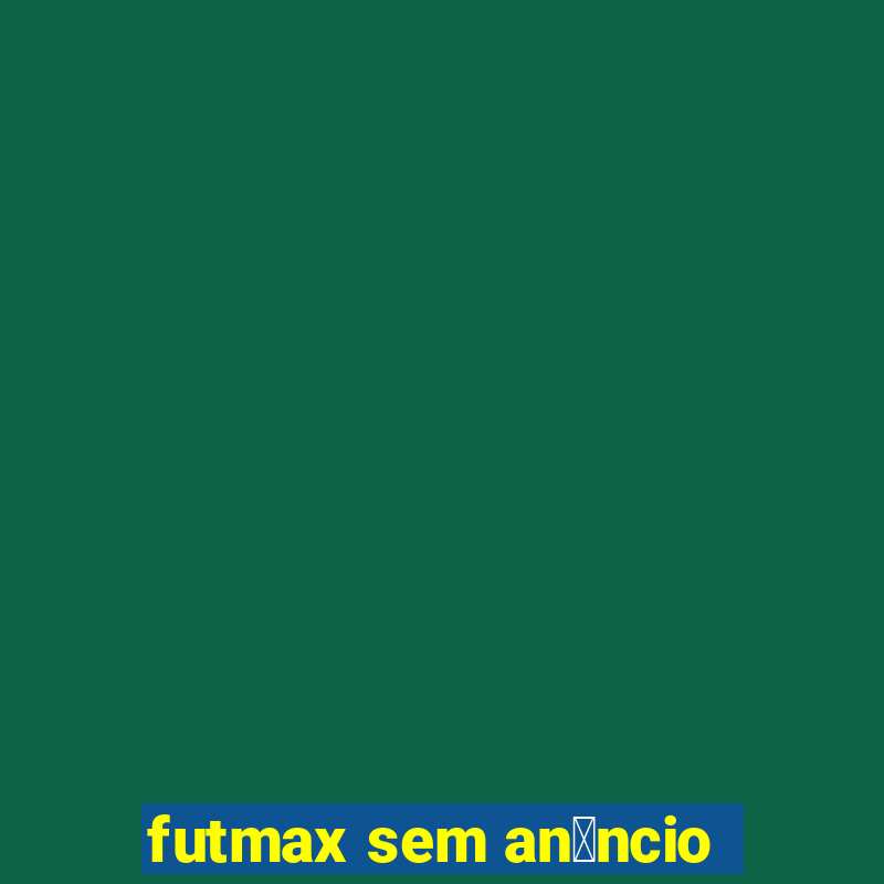 futmax sem an煤ncio