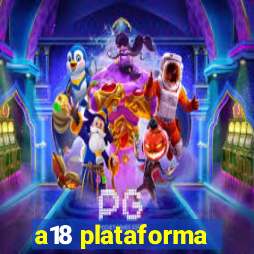 a18 plataforma