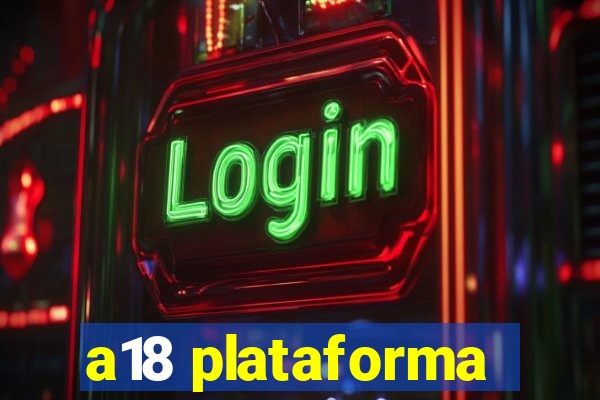 a18 plataforma