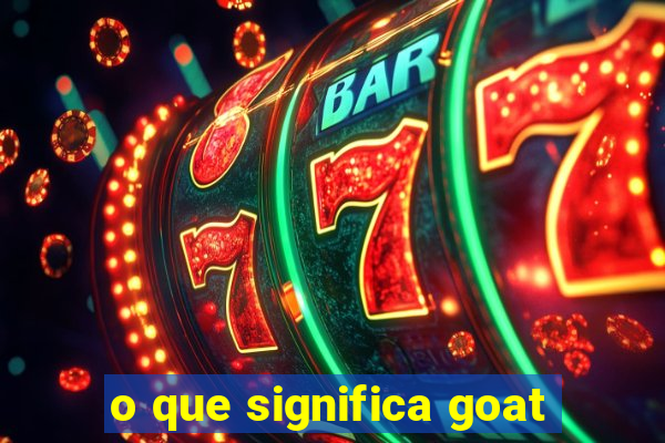 o que significa goat