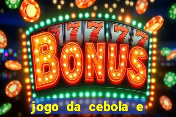 jogo da cebola e da berinjela