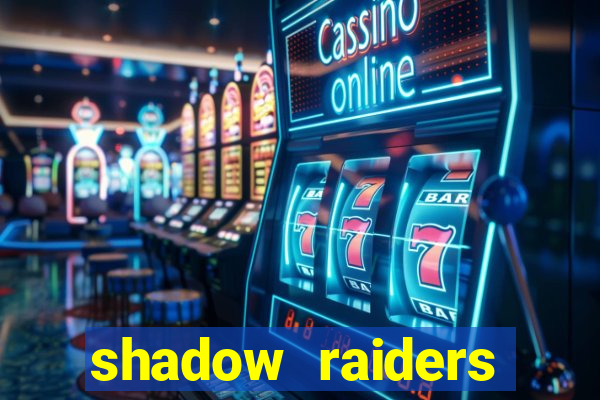 shadow raiders multimax review