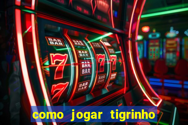 como jogar tigrinho de gra?a