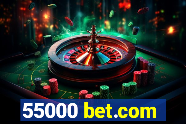 55000 bet.com