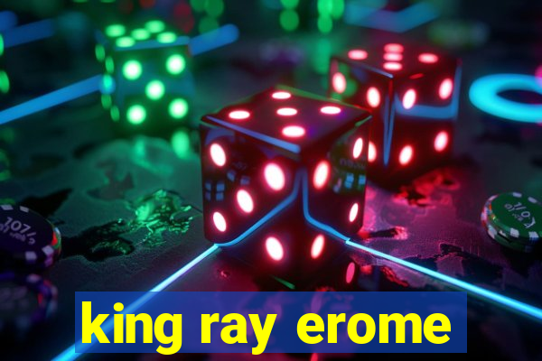 king ray erome