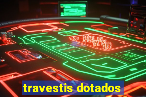 travestis dotados