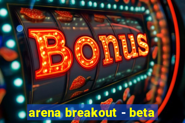 arena breakout - beta