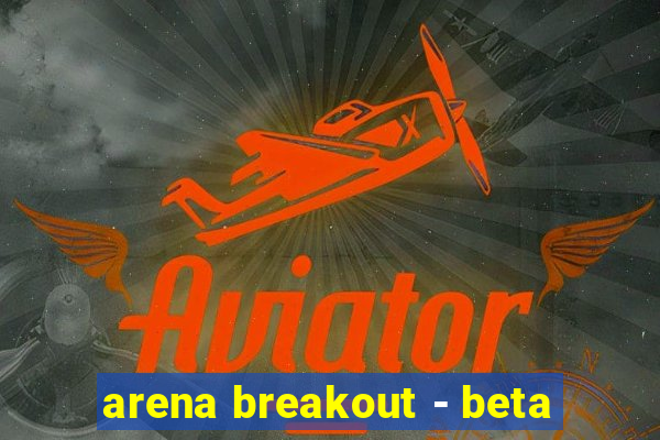 arena breakout - beta