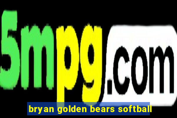 bryan golden bears softball