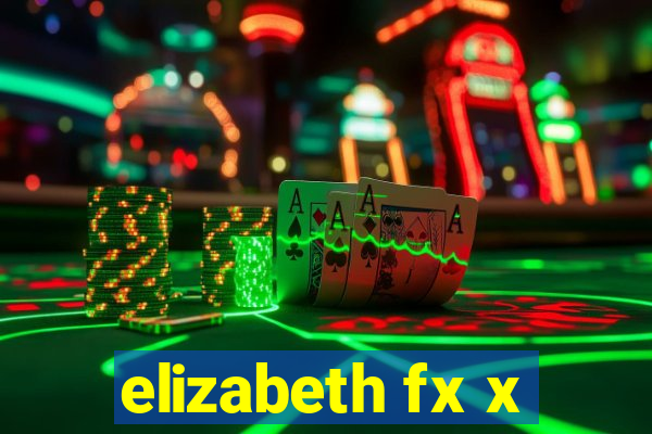 elizabeth fx x