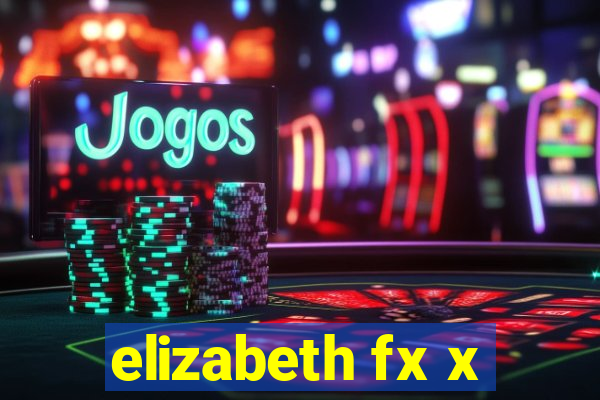 elizabeth fx x