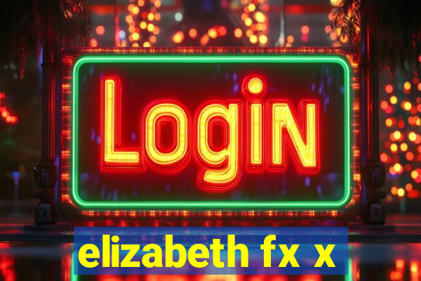 elizabeth fx x