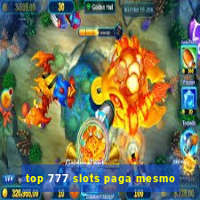 top 777 slots paga mesmo