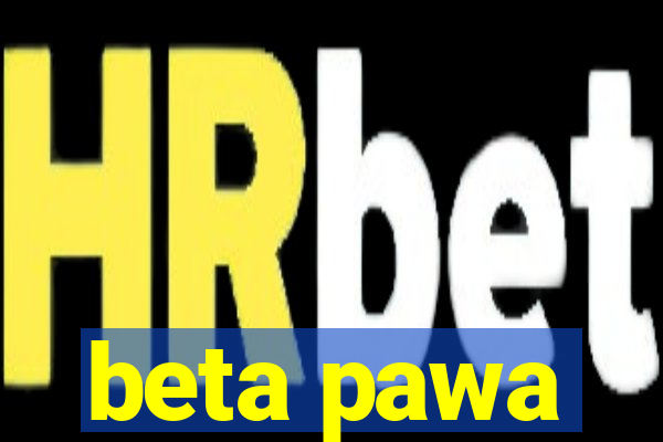 beta pawa