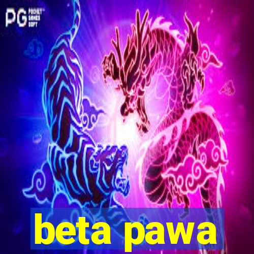 beta pawa