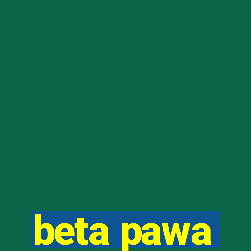 beta pawa